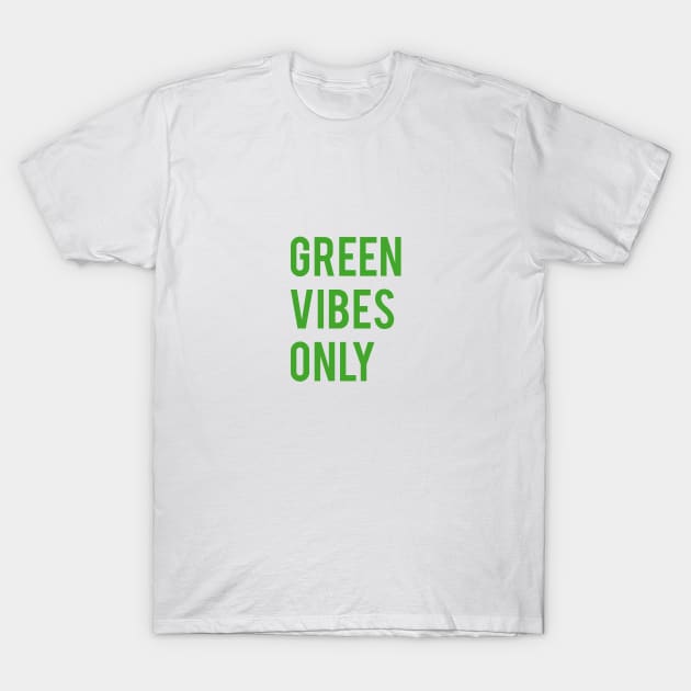 Green vibes only T-Shirt by beakraus